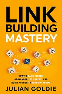 Link Building Mastery: Daha Yüksek Sıralama, SEO Trafiğinizi Artırma ve Geri Bağlantılarla Otorite Oluşturma